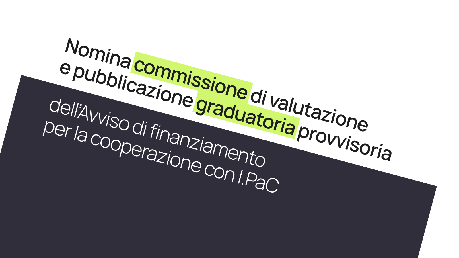 Nomina commissione di valutazione e pubblicazione graduatoria provvisoria dell’Avviso di finanziamento per la cooperazione con I.PaC  