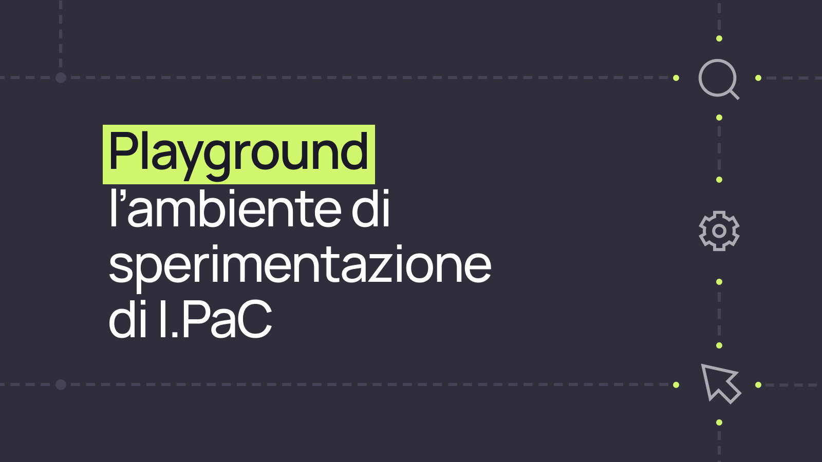Playground: l’ambiente di sperimentazione di I.PaC 